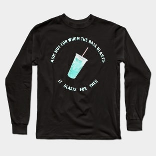 ask not for whom the baja blasts Long Sleeve T-Shirt